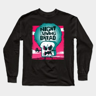 The Night of the Living Bread Long Sleeve T-Shirt